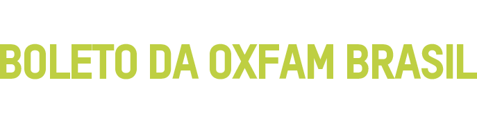 Recebeu um boleto da Oxfam Brasil e ficou com dúvida?
