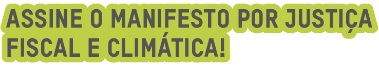 Assine o manifesto por justiça fiscal e climática!